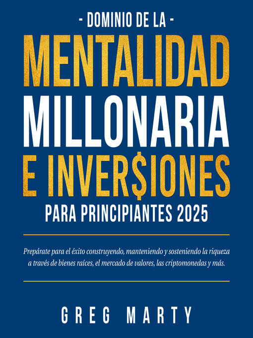 Title details for Dominio de la Mentalidad Millonaria e Inversiones Para Principiantes 2025 by Greg Marty - Available